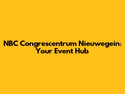 NBC Congrescentrum Nieuwegein: Your Event Hub