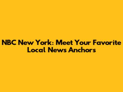 NBC New York: Meet Your Favorite Local News Anchors