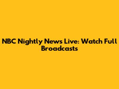 NBC Nightly News Live: Watch Full Broadcasts