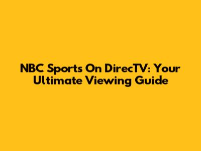 NBC Sports On DirecTV: Your Ultimate Viewing Guide