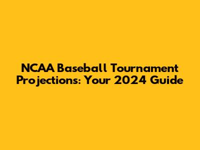 NCAA Baseball Tournament Projections: Your 2024 Guide
