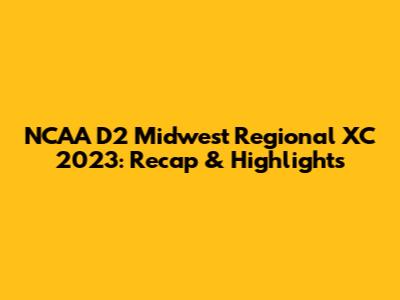 NCAA D2 Midwest Regional XC 2023: Recap & Highlights