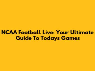 NCAA Football Live: Your Ultimate Guide To Today's Games