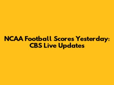 NCAA Football Scores Yesterday: CBS Live Updates