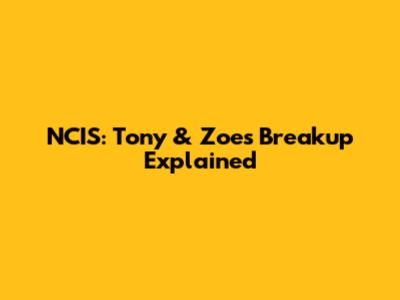 NCIS: Tony & Zoe's Breakup Explained