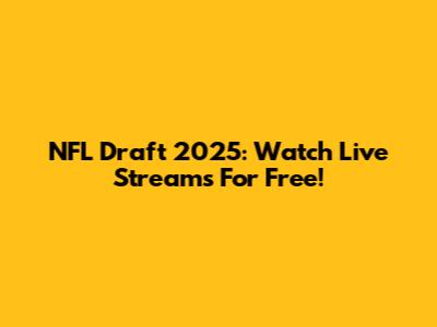 NFL Draft 2025: Watch Live Streams For Free!