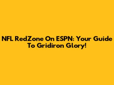 NFL RedZone On ESPN: Your Guide To Gridiron Glory!
