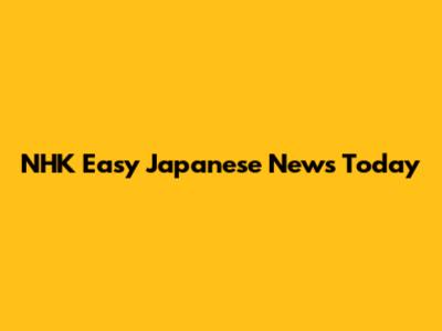 NHK Easy Japanese News Today
