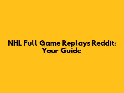 NHL Full Game Replays Reddit: Your Guide