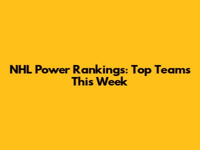 NHL Power Rankings: Top Teams This Week