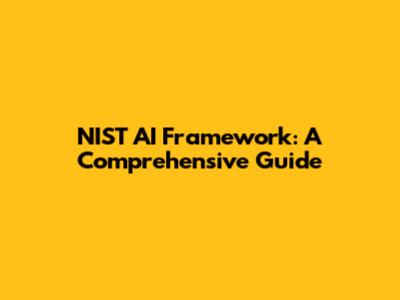 NIST AI Framework: A Comprehensive Guide