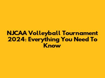 NJCAA Volleyball Tournament 2024: Everything You Need To Know