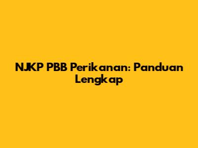NJKP PBB Perikanan: Panduan Lengkap