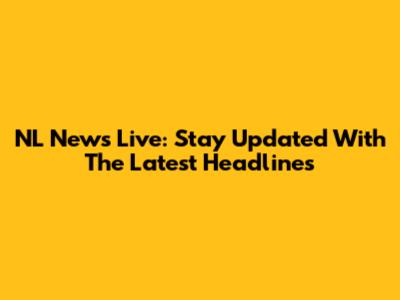 NL News Live: Stay Updated With The Latest Headlines