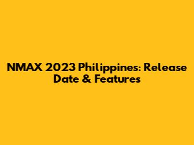 NMAX 2023 Philippines: Release Date & Features