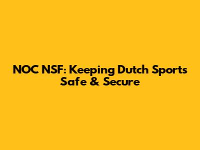 NOC*NSF: Keeping Dutch Sports Safe & Secure