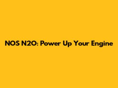 NOS N2O: Power Up Your Engine