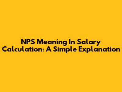 NPS Meaning In Salary Calculation: A Simple Explanation