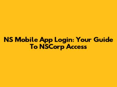 NS Mobile App Login: Your Guide To NSCorp Access