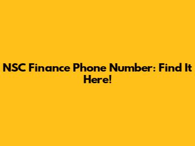 NSC Finance Phone Number: Find It Here!