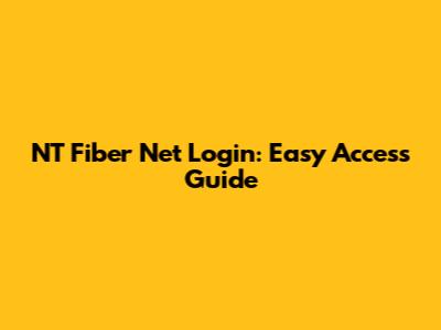 NT Fiber Net Login: Easy Access Guide