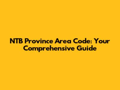 NTB Province Area Code: Your Comprehensive Guide