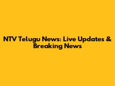 NTV Telugu News: Live Updates & Breaking News