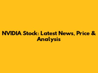 NVIDIA Stock: Latest News, Price & Analysis