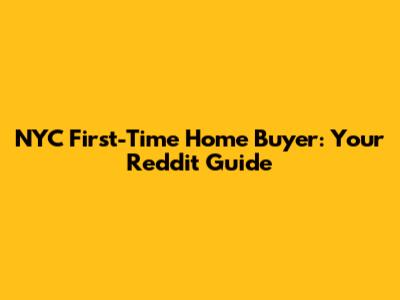NYC First-Time Home Buyer: Your Reddit Guide