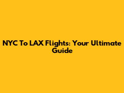 NYC To LAX Flights: Your Ultimate Guide