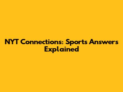 NYT Connections: Sports Answers Explained