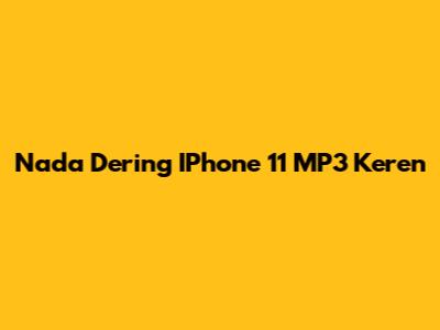 Nada Dering IPhone 11 MP3 Keren