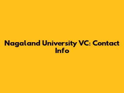 Nagaland University VC: Contact Info