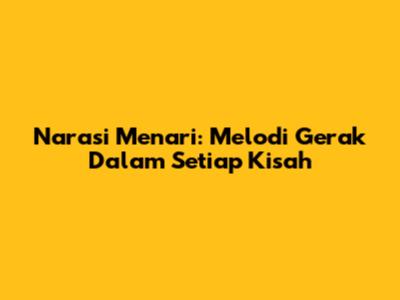 Narasi Menari: Melodi Gerak Dalam Setiap Kisah