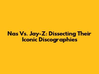 Nas Vs. Jay-Z: Dissecting Their Iconic Discographies