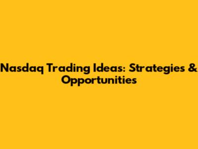 Nasdaq Trading Ideas: Strategies & Opportunities