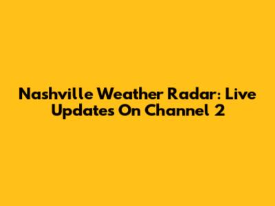 Nashville Weather Radar: Live Updates On Channel 2