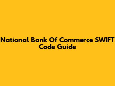 National Bank Of Commerce SWIFT Code Guide