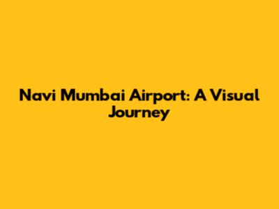 Navi Mumbai Airport: A Visual Journey