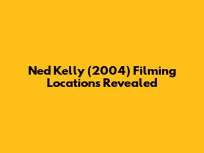 Ned Kelly (2004) Filming Locations Revealed