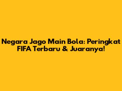 Negara Jago Main Bola: Peringkat FIFA Terbaru & Juaranya!