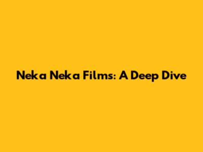 Neka Neka Films: A Deep Dive