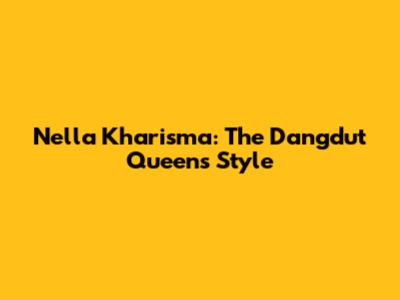 Nella Kharisma: The Dangdut Queen's Style