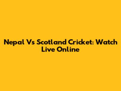 Nepal Vs Scotland Cricket: Watch Live Online