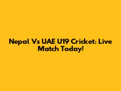 Nepal Vs UAE U19 Cricket: Live Match Today!