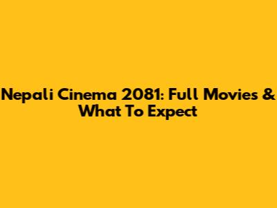 Nepali Cinema 2081: Full Movies & What To Expect