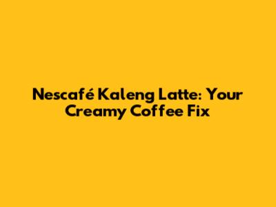 Nescafé Kaleng Latte: Your Creamy Coffee Fix