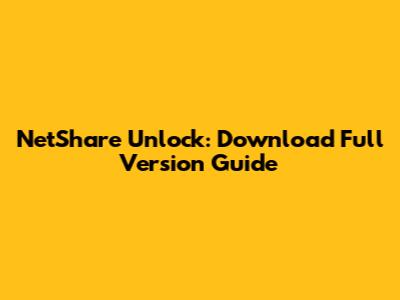 NetShare Unlock: Download Full Version Guide