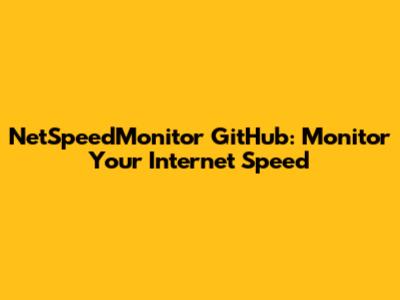 NetSpeedMonitor GitHub: Monitor Your Internet Speed