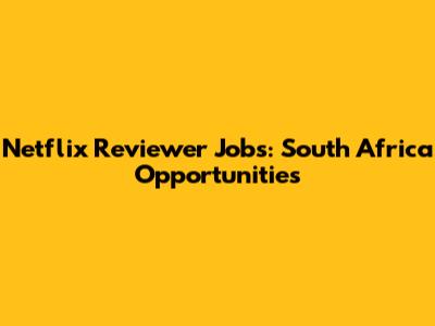 Netflix Reviewer Jobs: South Africa Opportunities